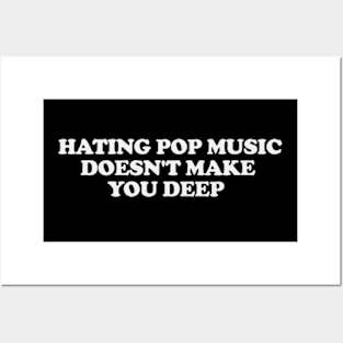 Hating Pop Music Doesn't Make You Deep, Y2K Iconic Funny It Girl Meme Posters and Art